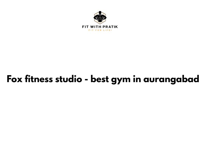 best gym in Aurangabad - Fox Fitness Studio